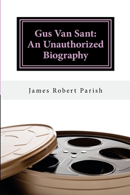 Gus Van Sant: An Unauthorized Biography 1532780931 Book Cover