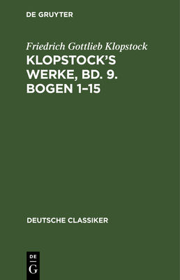 Klopstock's Werke, Bd. 9. Bogen 1-15 [German] 3112662393 Book Cover