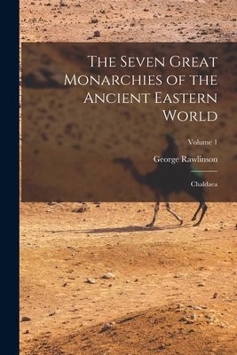 The Seven Great Monarchies of the Ancient Easte... 1016024568 Book Cover