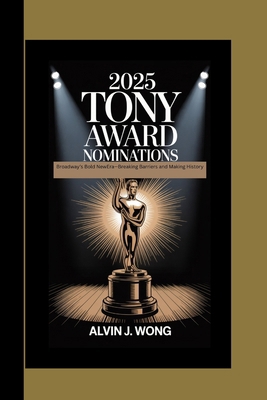 2025 Tony's Award Nominations: : Broadway's Bol... B0FBKH25XR Book Cover