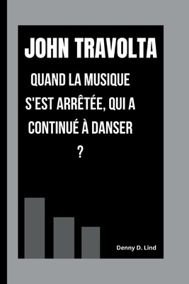 JOHN TRAVOLTA: QUAND LA MUSIQUE S'EST ARRÊTÉE, ... [French] B0FSY17LKQ Book Cover