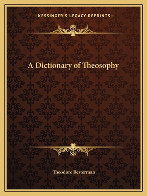 A Dictionary of Theosophy 1162593490 Book Cover