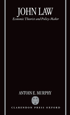 John Law P: Economic Theorist and Policy-Maker 019828649X Book Cover