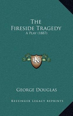 The Fireside Tragedy: A Play (1887) 1164231839 Book Cover