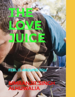 The Love Juice: Feel it around You B096XC3ZNL Book Cover