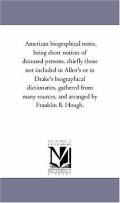 American Biographical Notes, Being Short Notice... 1425549276 Book Cover