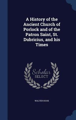A History of the Ancient Church of Porlock and ... 1296943674 Book Cover