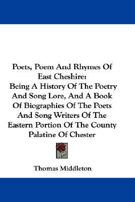 Poets, Poem And Rhymes Of East Cheshire: Being ... 0548360545 Book Cover