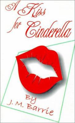 A Kiss for Cinderella: A Comedy 1589632036 Book Cover