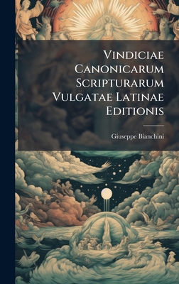 Vindiciae Canonicarum Scripturarum Vulgatae Lat... 1025042441 Book Cover