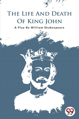 The Life and Death of King John 9394973397 Book Cover