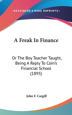 A Freak in Finance: Or the Boy Teacher Taught, ... 1436909783 Book Cover