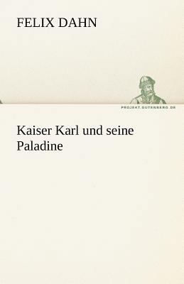 Kaiser Karl Und Seine Paladine [German] 3842469667 Book Cover