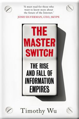The Master Switch: The Rise and Fall of Informa... 1848879857 Book Cover