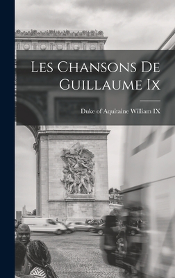 Les Chansons De Guillaume Ix [French] 1017758867 Book Cover