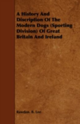 A History and Discription of the Modern Dogs (S... 144375045X Book Cover