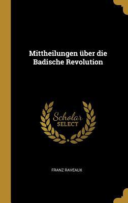 Mittheilungen über die Badische Revolution 0469002905 Book Cover