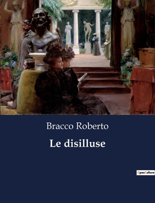 Le disilluse: Una fiaba teatrale di illusioni e... [Italian] B0CFWQ5ZKH Book Cover