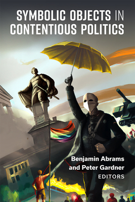 Symbolic Objects in Contentious Politics 0472055976 Book Cover