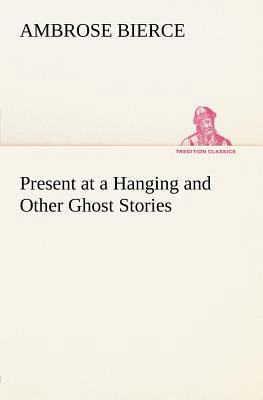Present at a Hanging and Other Ghost Stories 3849184404 Book Cover
