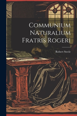Communium Naturalium Fratris Rogeri [Latin] 1022025392 Book Cover