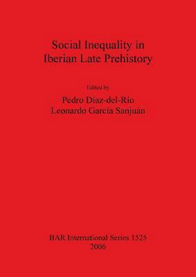 Social Inequality in Iberian Late Prehistory 1841719625 Book Cover
