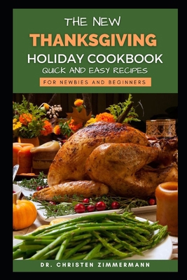 The New Thanksgiving Holiday Cookbook: Quick an... B0BM463T87 Book Cover