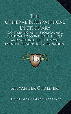 The General Biographical Dictionary: Containing... 1163403407 Book Cover