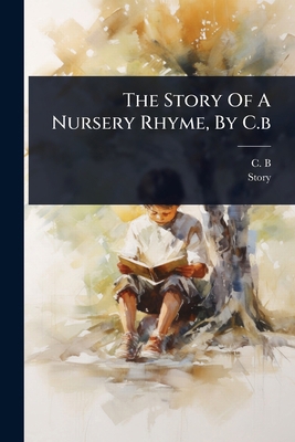 The Story Of A Nursery Rhyme, By C.b 1024839834 Book Cover