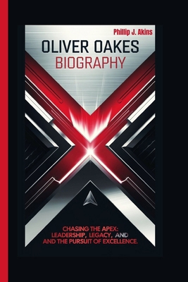 Oliver Oakes Biography: Chasing the Apex: Leade... B0DNXVTF9N Book Cover