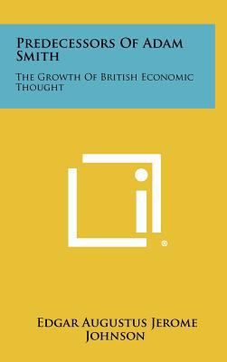 Predecessors Of Adam Smith: The Growth Of Briti... 1258415992 Book Cover