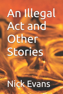 An Illegal Act and Other Stories B08HTL1BQB Book Cover