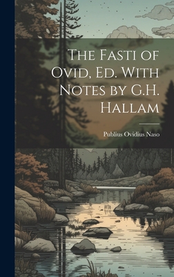 The Fasti of Ovid, Ed. With Notes by G.H. Hallam 1019456132 Book Cover