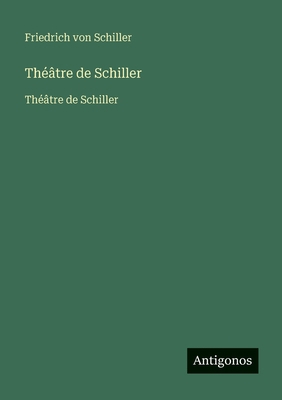 Théâtre de Schiller: Théâtre de Schiller [French] 356373934X Book Cover