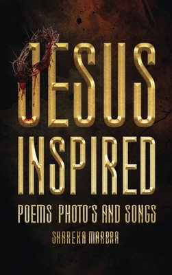 Jesus Inspired: Poems Photo's and Songs B0DHNGXK8C Book Cover
