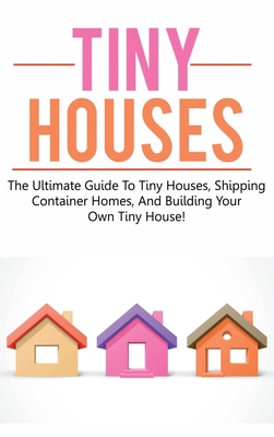 Tiny Houses: The ultimate guide to tiny houses,... 1761032720 Book Cover