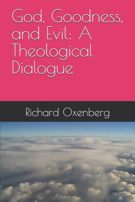 God, Goodness, and Evil: A Theological Dialogue B0DT2ZGXN5 Book Cover