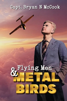 Flying Men & Metal Birds 0645495794 Book Cover