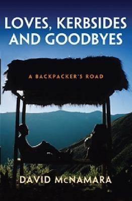 Loves, Kerbsides and Goodbyes: A Backpacker's Road 064656319X Book Cover