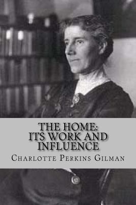 The home: its work and influence 1540868850 Book Cover