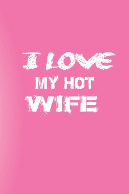 I Love You My Hot Wife: Love Your Wife/Love You... 1653705027 Book Cover