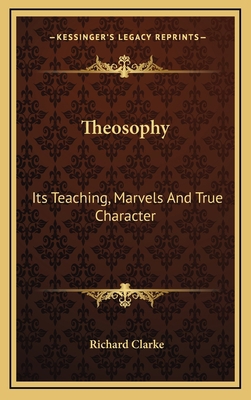 Theosophy: Its Teaching, Marvels And True Chara... 1169003982 Book Cover