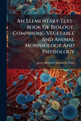 An Elementary Text-book Of Biology, Comprising ... 1178562255 Book Cover
