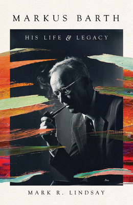 Markus Barth: His Life and Legacy 1514001624 Book Cover
