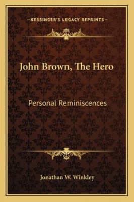 John Brown, The Hero: Personal Reminiscences 1163258385 Book Cover