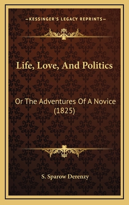 Life, Love, And Politics: Or The Adventures Of ... 1166391493 Book Cover