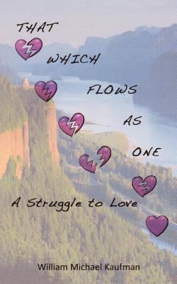 That Which Flows as One: A Struggle to Love 146344480X Book Cover