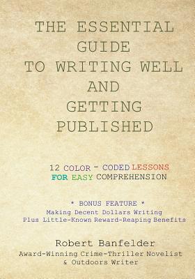 The Essential Guide to Writing Well and Getting... 0991591291 Book Cover