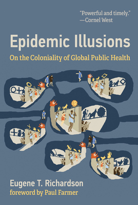 Epidemic Illusions: On the Coloniality of Globa... 0262045605 Book Cover