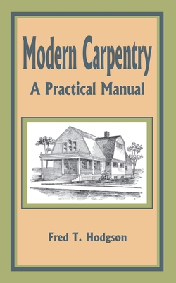 Modern Carpentry: A Practical Manual 1589636155 Book Cover